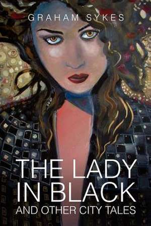 The Lady in Black and Other City Tales de Graham Sykes