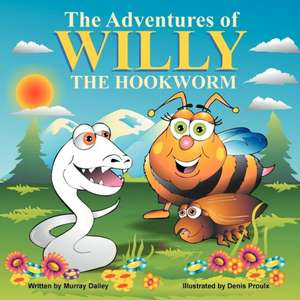 The Adventures of Willy the Hookworm de Murray Dailey