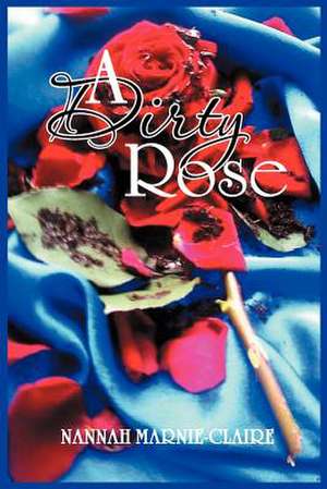 A Dirty Rose de Nannah Marnie-Claire