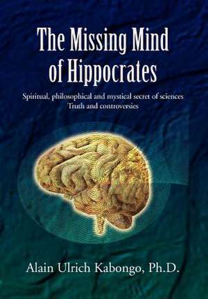 The Missing Mind of Hippocrates de Alain Ulrich Kabongo