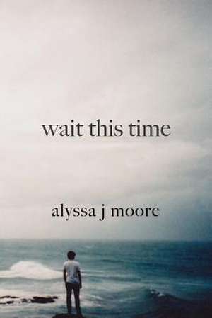 Wait This Time de Alyssa Moore