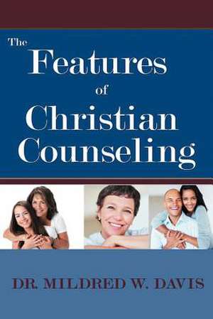 The Features of Christian Counseling de Mildred W. Davis