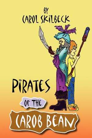 Pirates of the Carob Bean de Carol Skilbeck