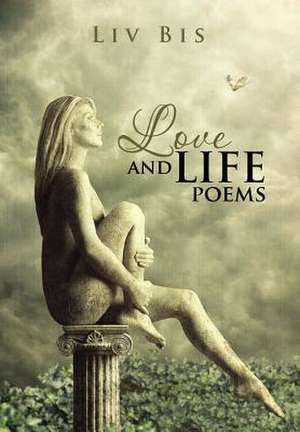 Love and Life Poems de Liv Bis