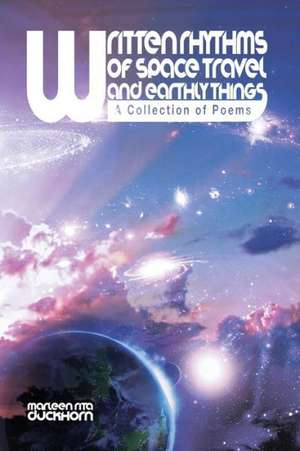 WRITTEN RHYTHMS OF SPACE TRAVEL AND EARTHLY THINGS de Marleen Rita Duckhorn