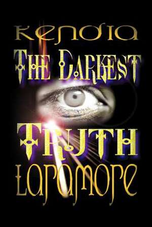 The Darkest Truth de Kendia Laramore