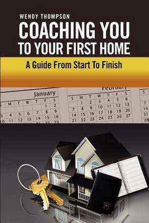 Coaching You To Your First Home de Wendy Thompson