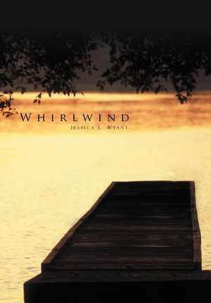 Whirlwind de Jessica L. Wyant