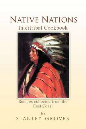 Native Nations Cookbook de Stanley Groves