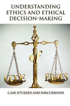 Understanding Ethics and Ethical Decision-Making de Vincent Icheku