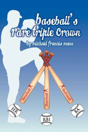 Baseball's Rare Triple Crown de Michael Francis Mann