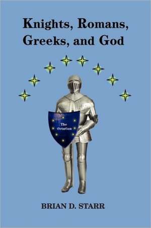 Knights, Romans, Greeks and God de Brian D. Starr