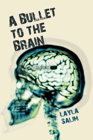 A Bullet to the Brain de Layla Salim