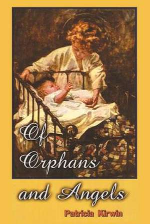 Of Orphans and Angels de Patricia Kirwin