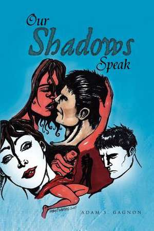 Our Shadows Speak de Adam S. Gagnon