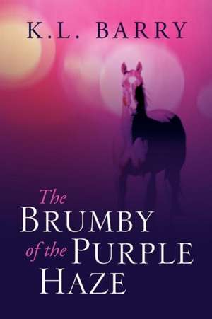 The Brumby of the Purple Haze de K. L. Barry