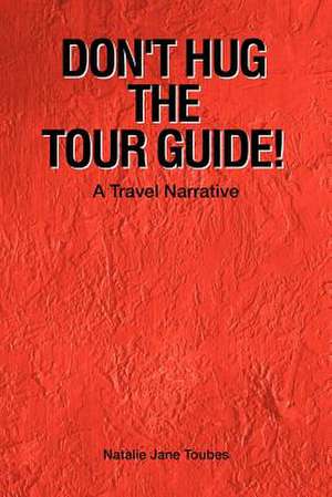 Don't Hug the Tour Guide! de Natalie Jane Toubes