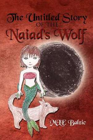 The Untitled Story of the Naiad's Wolf de Mle Balzic