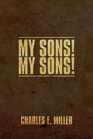 My Sons! de Charles E. IV Miller