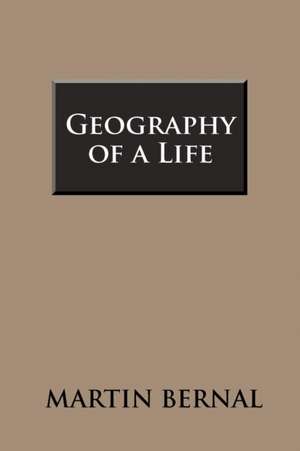 Geography of a Life de Martin Bernal