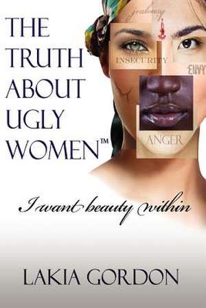 Gordon, L: Truth about Ugly Women