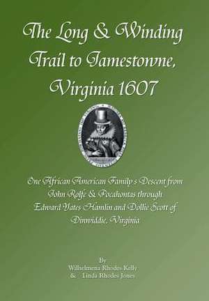 The Long & Winding Trail to Jamestowne, Virginia 1607 de Wilhelmena Rhodes Kelly