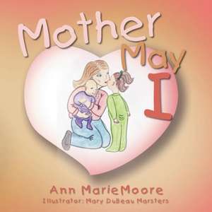 Mother May I de Ann Marie Moore