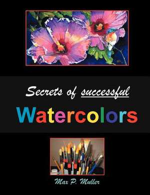 Secrets of Successful Watercolors de MR Max Muller