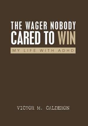 The Wager Nobody Cared to Win de Victor M. Calderon