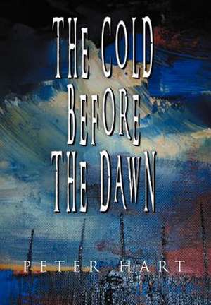 The Cold Before the Dawn de Peter Hart