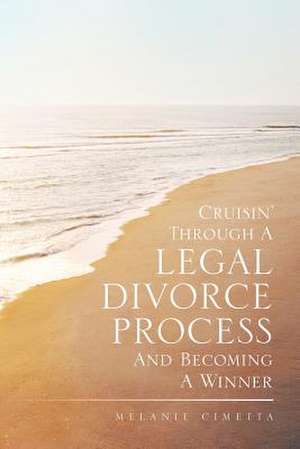 Cruisin' Through a Legal Divorce Process and Becoming a Winner de Melanie Cimetta