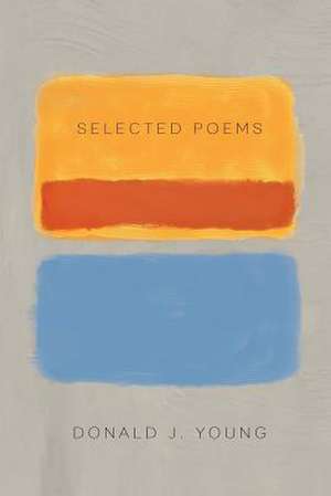 Selected Poems de Donald J. Young