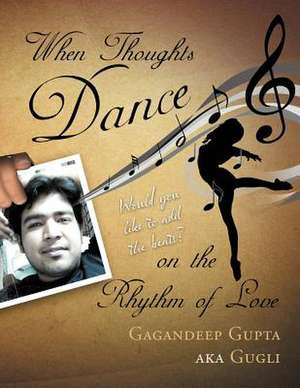 When Thoughts Dance on the Rhythm of Love de Gagandeep Gupta Aka Gugli