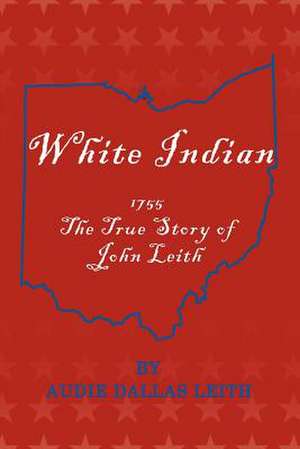 White Indian de Audie Dallas Leith