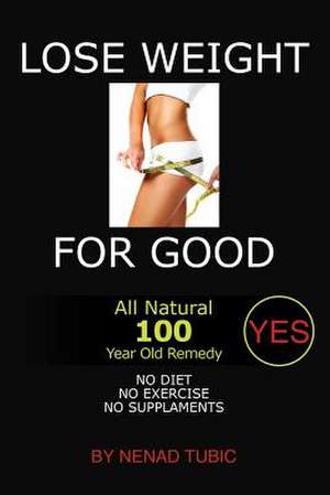 Lose Weight for Good de Nenad Tubic