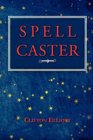 Spell Caster de Clifton Elliott