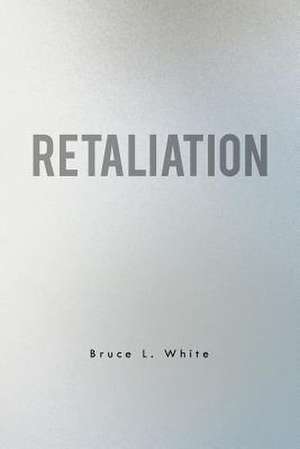 Retaliation de Bruce L. White