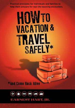 How to Vacation & Travel Safely de Earnest Jr. Hart