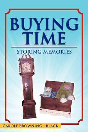 Buying Time - Storing Memories de Carole Browning-Black