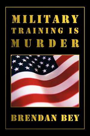 Military Training Is Murder de Brendan Bey