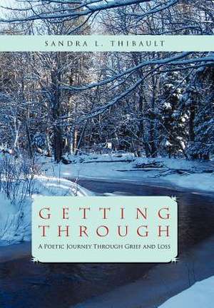 Getting Through de Sandra L. Thibault