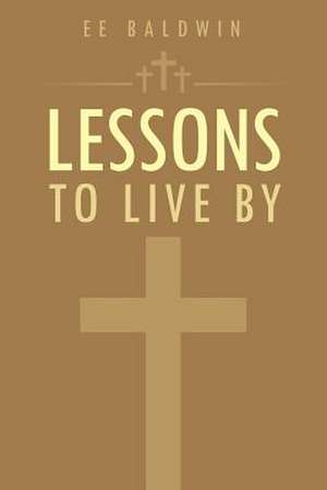 Lessons to Live by de Ee Baldwin