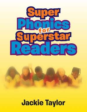 Super Phonics for Super Readers de Jacqueline Taylor