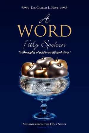 A Word Fitly Spoken de Charles L. Kent