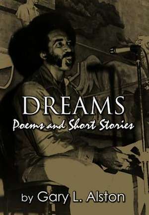 Dreams, Poems and Short Stories de Gary L. Alston