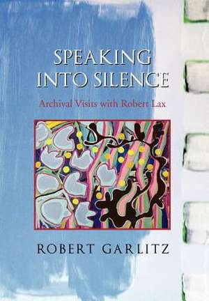 Speaking into Silence de Robert Garlitz