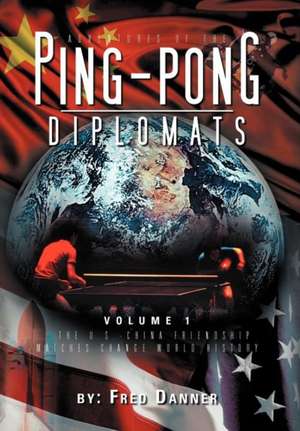 Adventures of the Ping-Pong Diplomats de Fred Danner