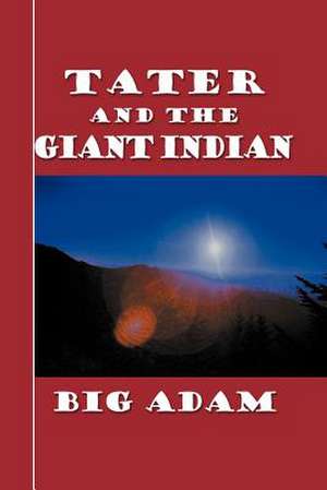 Tater and the Giant Indian de Big Adam