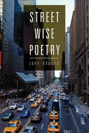 Street Wise Poetry de Jeff Stultz