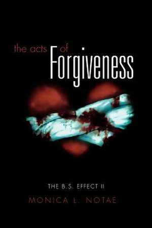 The Acts of Forgiveness de Monica L. Notae